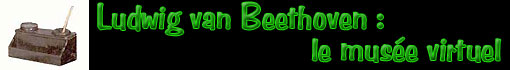 Ludwig van Beethoven : le mus&eacute;e virtuel...